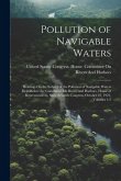 Pollution of Navigable Waters: Hearings On the Subject of the Pollution of Navigable Waters Held Before the Committee On Rivers and Harbors, House of