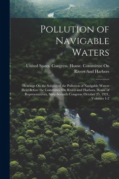 Cover Pollution of Navigable Waters: Hearings On the Subject of the Pollution of Navigable Waters Held Before the Committee On Rivers and Harbors, House of
