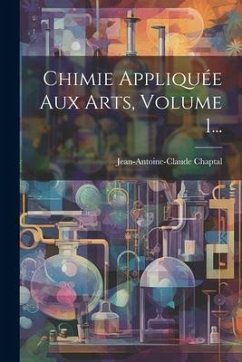 Chimie Appliquée Aux Arts, Volume 1...