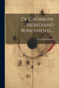 Cover De Gnomone Meridiano Bononiensi ...