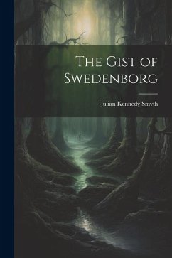 The Gist of Swedenborg - Smyth, Julian Kennedy