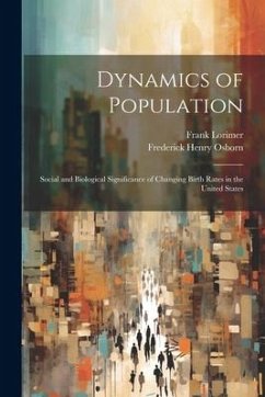 Dynamics of Population; Social and Biological Significance of Changing Birth Rates in the United States - Lorimer, Frank