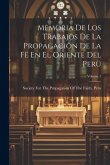 Memoria De Los Trabajos De La Propagaciön De La Fë En El Oriente Del Perü; Volume 1