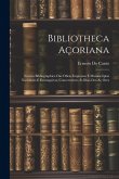 Bibliotheca Açoriana: Noticia Bibliographica Das Obras Impressas E Manuscriptas Nacionaes E Estrangeiras, Concernentes Ás Ilhas Dos Aç Ores
