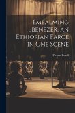 Embalming Ebenezer, an Ethiopian Farce in one Scene