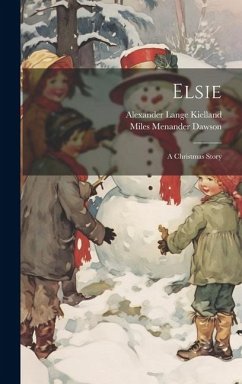 Elsie: A Christmas Story - Dawson, Miles Menander; Kielland, Alexander Lange