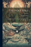 The Holy Bible: Containing The Books Of The Old And New Testaments, And The Apocrypha; Volume 1