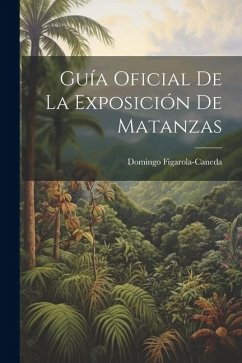 Guía Oficial De La Exposición De Matanzas - Figarola-Caneda, Domingo