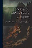 Le Zombi Du Grand Pérou: Précédé D'une Notice Sur Les Harems Noirs, Ou Les Moeurs Galantes Aux Colonies...