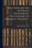 Dictionnaire Des Ouvrages Anonymes Et Pseudonymes En Français, Volume 4...