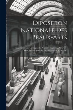 Exposition Nationale Des Beaux-arts: Explication Des Ouvrages De Peinture, Sculpture, Gravure, Dessin Et Lithographie, Exposés Au Salon De 1845 - Anonymous