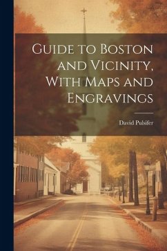 Guide to Boston and Vicinity, With Maps and Engravings - Pulsifer, David