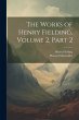 The Works of Henry Fielding, Volume 2,... - Bild 1