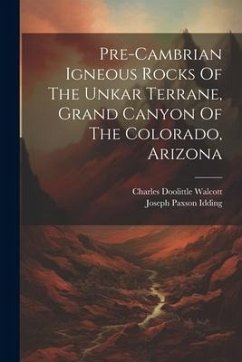 Pre-cambrian Igneous Rocks Of The Unkar Terrane, Grand Canyon Of The Colorado, Arizona - Walcott, Charles Doolittle