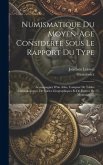 Numismatique Du Moyen-age Considérée Sous Le Rapport Du Type: Accompagnée D'un Atlas, Composé De Tables Chronologiques, De Cartes Géographiques Et De