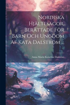 Cover Nordiska Hjältesagor, Berättade För Barn Och Ungdom Af Kata Dalström ...