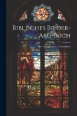 Biblisches Bilder-abc-buch: Eine Christgabe Für Christenkinder