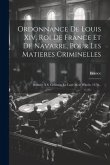 Ordonnance De Louis Xiv, Roi De France Et De Navarre, Pour Les Matieres Criminelles: Donnée À S. Germain En Laye Mois D'août, 1670...