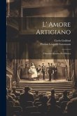 L' Amore Artigiano: Dramma Giocoso Per Musica