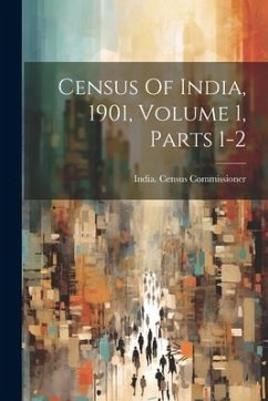 Census Of India, 1901, Volume 1, Parts 1-2 - Commissioner, India Census