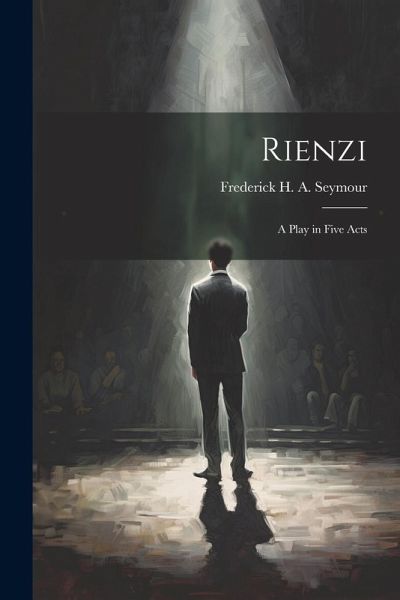Rienzi: A Play in Five Acts