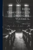 Revue Trimestrielle De Droit Civil, Volume 6...