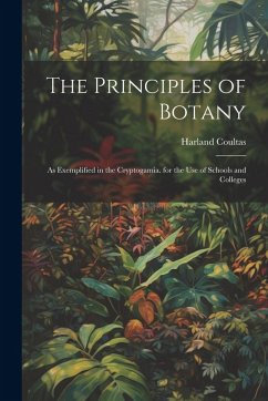 Cover The Principles of Botany: As Exemplified in the Cryptogamia. for the Use of Schools and Colleges