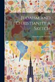 Judaism and Christianity a Sketch Judaism and Christianity a Sketch