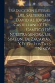 Traduccion Literal Del Salterio De David Al Idioma Castellano Y Del Cantico De Nuestra Señora, De Simeon, De Zacarias, Y El De Los Tres Niños