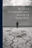 M. Tullii Ciceronis Cato Maior De Senectute