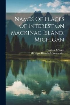 Names Of Places Of Interest On Mackinac Island, Michigan - Commission, Michigan Historical