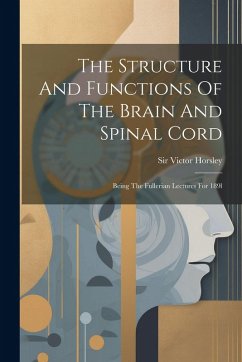 The Structure And Functions Of The Brain And Spinal Cord - Horsley, Victor