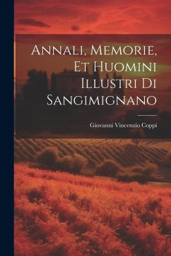 Annali, Memorie, Et Huomini Illustri Di Sangimignano - Coppi, Giovanni Vincenzio