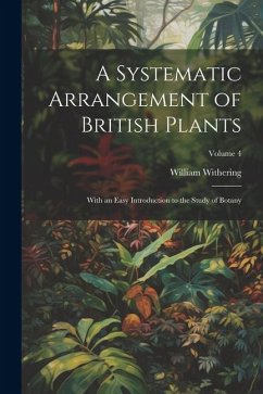 A Systematic Arrangement of British Plants: With an Easy Introduction to the Study of Botany; Volume 4 - Withering, William