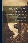 The Southern Cross and Southern Crown: Or, The Gospel in New Zealand The Southern Cross and Southern Crown: Or, The Gospel in New Zealand