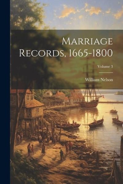 Marriage Records, 1665-1800; Volume 3 Marriage Records, 1665-1800; Volume 3