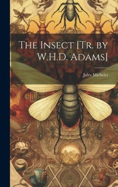 The Insect [Tr. by W.H.D. Adams] - Michelet, Jules