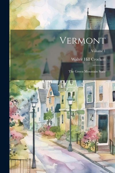 Vermont: The Green Mountain State; Volume 1 Vermont: The Green Mountain State; Volume 1