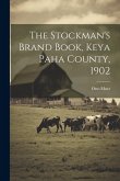 The Stockman's Brand Book, Keya Paha County, 1902 The Stockman's Brand Book, Keya Paha County, 1902