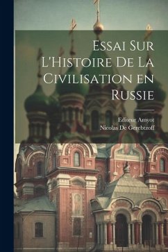 Essai sur L'Histoire de la Civilisation en Russie - Gerebtzoff, Nicolas De