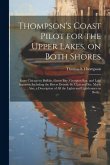 Thompson's Coast Pilot for the Upper Lakes, on Both Shores: From Chicago to Buffalo, Green Bay, Georgian Bay, and Lake Superior, Including the Rivers