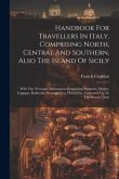 Handbook For Travellers In Italy, Comprising North, Central And Southern, Also The Island Of Sicily: With The Necessary Information Respecting Passpor