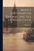 Mogg's Southampton Railway, And Isle Of Wight Guide