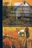 The First Presbyterian Church, 1833-1913: A History of the Oldest Organization in Chicago, With Biographical Sketches of the Ministers and Extracts Fr