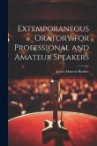 Extemporaneous Oratory for Professional and Amateur Speakers