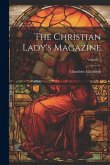 The Christian Lady's Magazine; Volume 7