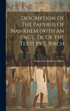 Description Of The Papyrus Of Nas-khem [with An Engl. Tr. Of The Text] By S. Birch