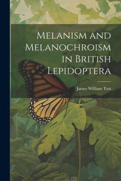 Melanism and Melanochroism in British Lepidoptera - Tutt, James William