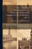 The Life and Adventures of Obadiah Benjamin Franklin Bloomfield, M. D.: A Native of the United States of America, Now On the Tour of Europe. Intersper