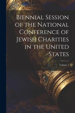 Biennial Session of the National Conference of Jewish Charities in the United States; Volume 1 - Anonymous